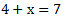 4+x=7