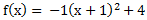 f(x)= -1(x+1)^2+4