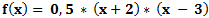 f(x)= 0,5 * (x+2)* (x - 3)