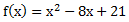 f(x)=x^2-8x+21