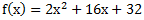 f(x)=〖2x〗^2+16x+32