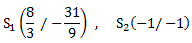 S_1 (8/3 / -31/9) , S_2 (-1/ -1)