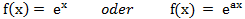 f(x)= e^x oder f(x) = e^ax