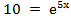 10 = e^5x