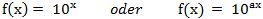 f(x)= 10^x oder f(x) = 10^ax