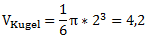 V_Kugel=1/6 π*2^3=4,2
