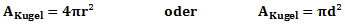 A_Kugel=4πr² oder A_Kugel=πd²